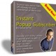 "Instant Pop Up Subscriber"