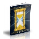 Making Time Work For You - Discover How You Can Use Time