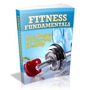 Fitness Fundamentals - Basics Of Staying Healthy