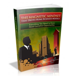 The Magnetic Mindset that Drives Home Business Models
