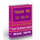 Train Me To Blog - (MRR)